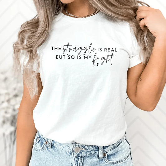 The Struggle Is Real T-shirt | The Struggle is Real But So Is My Fight Graphic Tee | Semicolon Mental Health Awareness Shirt