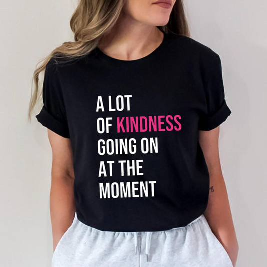 Lot of Kindness Going On At The Moment Shirt Positive Affirmation T-shirt Inspirational Gift Positive Message Tee Positivity Sweatshirt