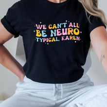 Load image into Gallery viewer, We Can&#39;t All Be Neurotypical Karen Shirt Neurodiversity Shirt Mental Health Advocacy Clothing Positivity Shirt Inclusion Self Acceptance Tee
