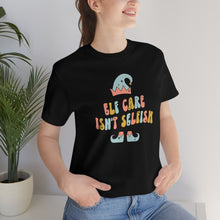Load image into Gallery viewer, Elf Care Isn&#39;t Selfish T-Shirt