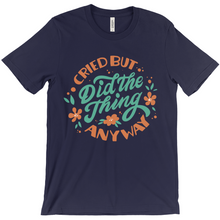 Load image into Gallery viewer, Cried But Did The Thing Anyway Shirt