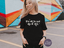Load image into Gallery viewer, It&#39;s Ok To Not Do It All T-Shirt and Sweatshirt