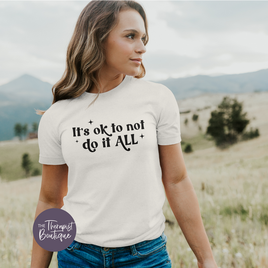 It's Ok To Not Do It All T-Shirt and Sweatshirt