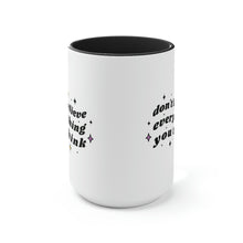 Load image into Gallery viewer, Don&#39;t Believe Everything You Think Coffee Mug, 15oz