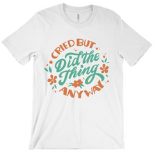 Load image into Gallery viewer, Cried But Did The Thing Anyway Shirt