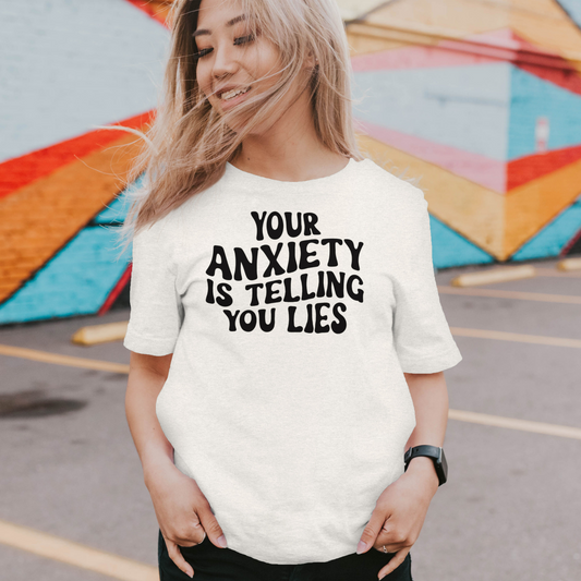 Your Anxiety Is Telling You Lies T-Shirt