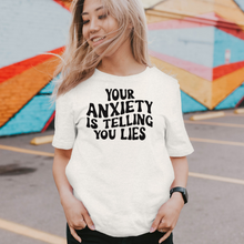Load image into Gallery viewer, Your Anxiety Is Telling You Lies T-Shirt