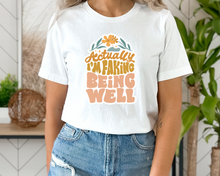 Load image into Gallery viewer, Actually I&#39;m Faking Being Well T-Shirt