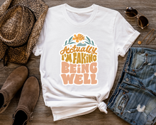 Load image into Gallery viewer, Actually I&#39;m Faking Being Well T-Shirt