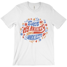 Load image into Gallery viewer, Even My Anxiety Has Anxiety T-Shirt