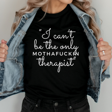 Load image into Gallery viewer, Can&#39;t Be The Only Mothafuckin Therapist T-Shirt and Sweatshirt