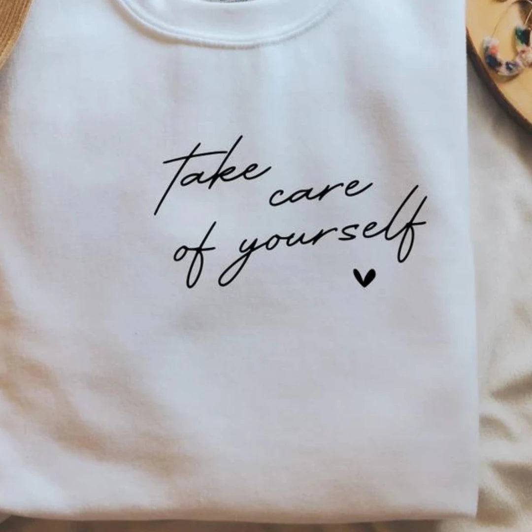 Take Care of Yourself T-Shirt and Sweatshirt